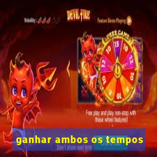 ganhar ambos os tempos